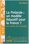 La Finlande : un mod�le �ducatif pour la France ? : Les secrets d'une r�ussite