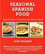 Seasonal Spanish Food: 125 Simple Recipes to Bring Home the Flavors of Spain