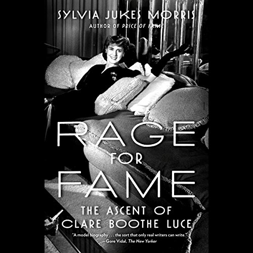 Rage for Fame: The Ascent of Clare Boothe Luce