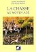 La chasse au Moyen Age : Occident latin, VIe-XVe siècle La chasse au Moyen Age : Occident latin, VIe-XVe siècle
