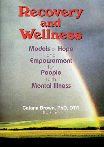 Recovery and Wellness: Models of Hope and Empowerment for People with Mental Illness