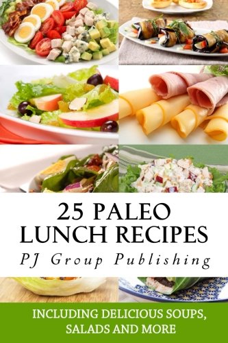 25 paleo lunch recipes including delicious soups salads and more paleo diet cookbook
