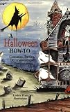 Halloween How-To, A: Costumes, Parties, Decorations, and Destinations