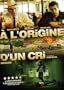 A L'ORIGINE D'UN CRI ( CRYING OUT)