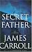 Image of Secret Father: A Novel (Carroll, James)