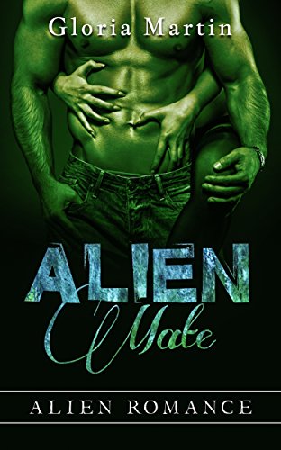 Alien Romance: Alien Mate (Sci-Fi Paranormal Alien Abduction Invasion Mated Cyborg Romance) (Fantasy Warrior Adventure Supernatural Romance BBW Short Stories)