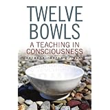 Twelve Bowls: A Teaching in Consciousness