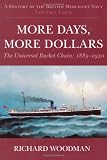 A History of the British Merchant Navy: More Days, More Dollars: The Universal Bucket Chain 1885-1920: More Days, More Dollars: the Universal Bucke Chain: 4 (History British Merchant Navy4)