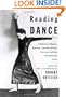 Reading Dance: A Gathering of Memoirs, Reportage, Criticism, Profiles, Interviews, and Some Uncategorizable Extras
