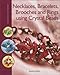 Necklaces, Bracelets, Brooches and Rings Using Crystal Beads