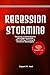 Recession Storming: Thriving in Downturns through Superior Marketing, Pricing and Product Strategies