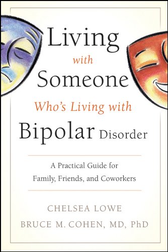 Living With Someone Who's Living With Bipolar Disorder: A Practical Guide for Family, Friends, and Coworkers