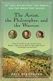 The Artist, the Philosopher, and the Warrior: The Intersecting Lives of Da Vinci, Machiavelli, and Borgia and the World They Shaped