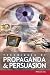 Techniques of Propaganda and Persuasion Techniques of Propaganda and Persuasion