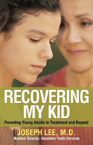 Recovering My Kid: Parenting Young Adults in Treatment and Beyond, by Joseph Lee Recovering My Kid: Parenting Young Adults in Treatment and Beyond, by Joseph Lee