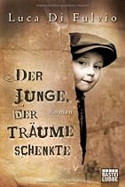 Der Junge, der Tr&auml;ume schenkte: Roman