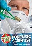 What's it like to be a--? : forensic scientist