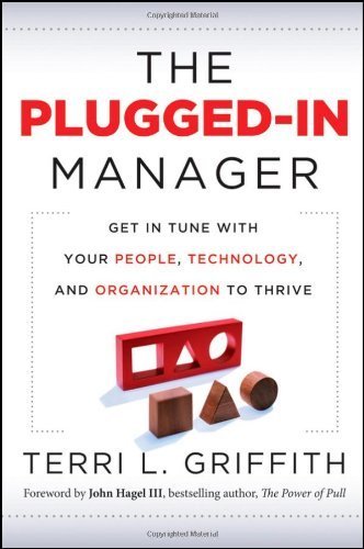 The Plugged-In Manager: Get in Tune with Your People, Technology, and Organization to Thrive by Griffith, Terri L (2011) Hardcover