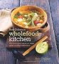 Ross Dobson's Wholefood Kitchen: Delicious Recipes with Beans, Lentils, Grains and Other Natural Foods