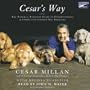 Cesar's Way: The Natural, Everyday Guide to Understanding and Correcting Common Dog Problems