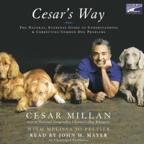 Cesar's Way: The Natural, Everyday Guide to Understanding and Correcting Common Dog Problems (Unabridged)