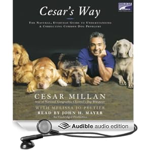 Cesar's Way: The Natural, Everyday Guide to Understanding and Correcting Common Dog Problems