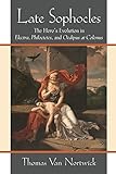 Late Sophocles : the hero's evolution in Electra, Philoctetes, and Oedipus at Colonus