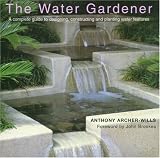 Books : The Water Gardener: A Complete Guide to Designing, Constructing and Planting Water Features