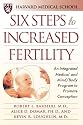 Six Steps to Increased Fertility: An Integrated Medical and Mind/Body Program to Promote Conception