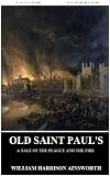 Old Saint Pauls A Tale of the Plague and the Fire (Annotated by Lycium Classics)