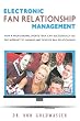 Electronic Fan Relationship Management: How a Professional Sports Team Can Successfully Use the Internet to Manage and Develop Fan Relationships