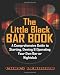 The Little Black Bar Book: A Comprehensive Guide To Starting, Owning And Operating Your Own Bar Or Nightclub
