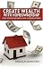 Create Wealth With Homeownership: Lessons on Buying and Owning a Home & Improving Net Worth