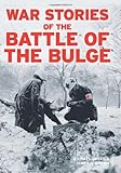 War Stories of the Battle of the Bulge