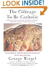 The Courage To Be Catholic: Crisis, Reform And The Future Of The Church