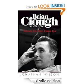 Brian Clough: Nobody Ever Says Thank You: The Biography