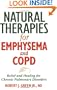 Natural Therapies for Emphysema and COPD: Relief and Healing for Chronic Pulmonary Disorders