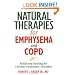 Natural Therapies for Emphysema and COPD: Relief and Healing for Chronic Pulmonary Disorders