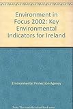 Environment in focus 2002 : key environmental indicators for Ireland
