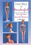 From Worn to Wonderful: A Step-By-Step Guide to Fashion Doll Restoration