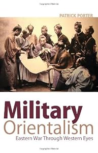 Image of Military Orientalism: Eastern War Through Western Eyes (Columbia/Hurst)