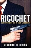 Ricochet: Confessions of a Gun Lobbyist