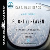 Flight to Heaven: A Plane Crash...a Lone Survivor...a Journey to Heaven - and Back | [Dale Black]