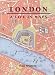 London: A Life in Maps
