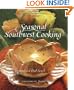 Seasonal Southwest Cooking: Contemporary Recipes & Menus for Every Occasion