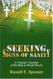 Seeking Signs of Sanity: A Veteran's Account of His Role in World War II