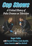 Cop shows : a critical history of police dramas on television