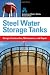 Steel Water Storage Tanks: Design, Construction, Maintenance, and Repair