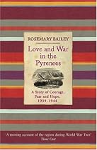 Love And War In The Pyrenees: A Story Of Courage, Fear And Hope, 1939-1944