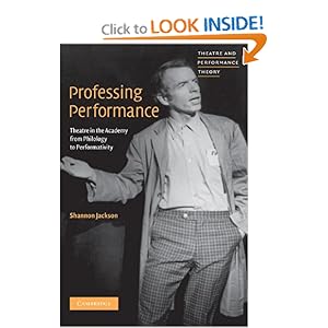 Professing Performance: Theatre in the Academy from Philology to Performativity (Theatre and Performance Theory) Shannon Jackson